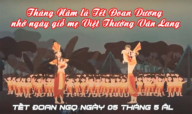 Tháng Năm là Tết Đoan Dương, nhớ ngày giỗ mẹ Việt Thường Văn Lang